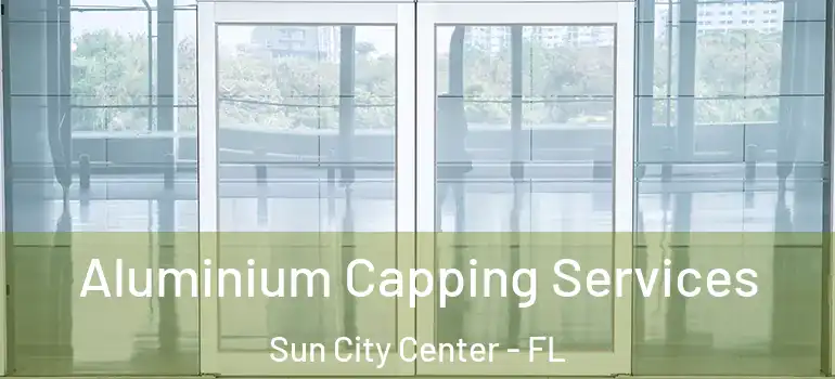  Aluminium Capping Services Sun City Center - FL