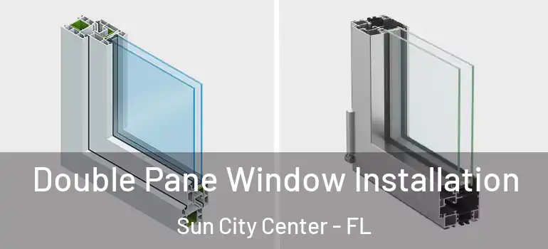  Double Pane Window Installation Sun City Center - FL