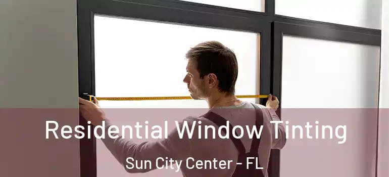 Residential Window Tinting Sun City Center - FL
