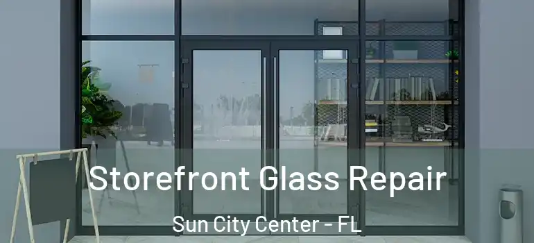 Storefront Glass Repair Sun City Center - FL