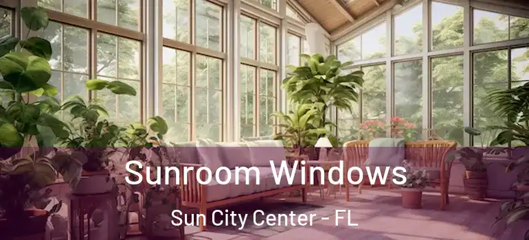  Sunroom Windows Sun City Center - FL