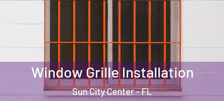 Window Grille Installation Sun City Center - FL