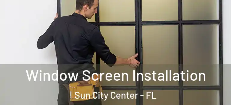  Window Screen Installation Sun City Center - FL